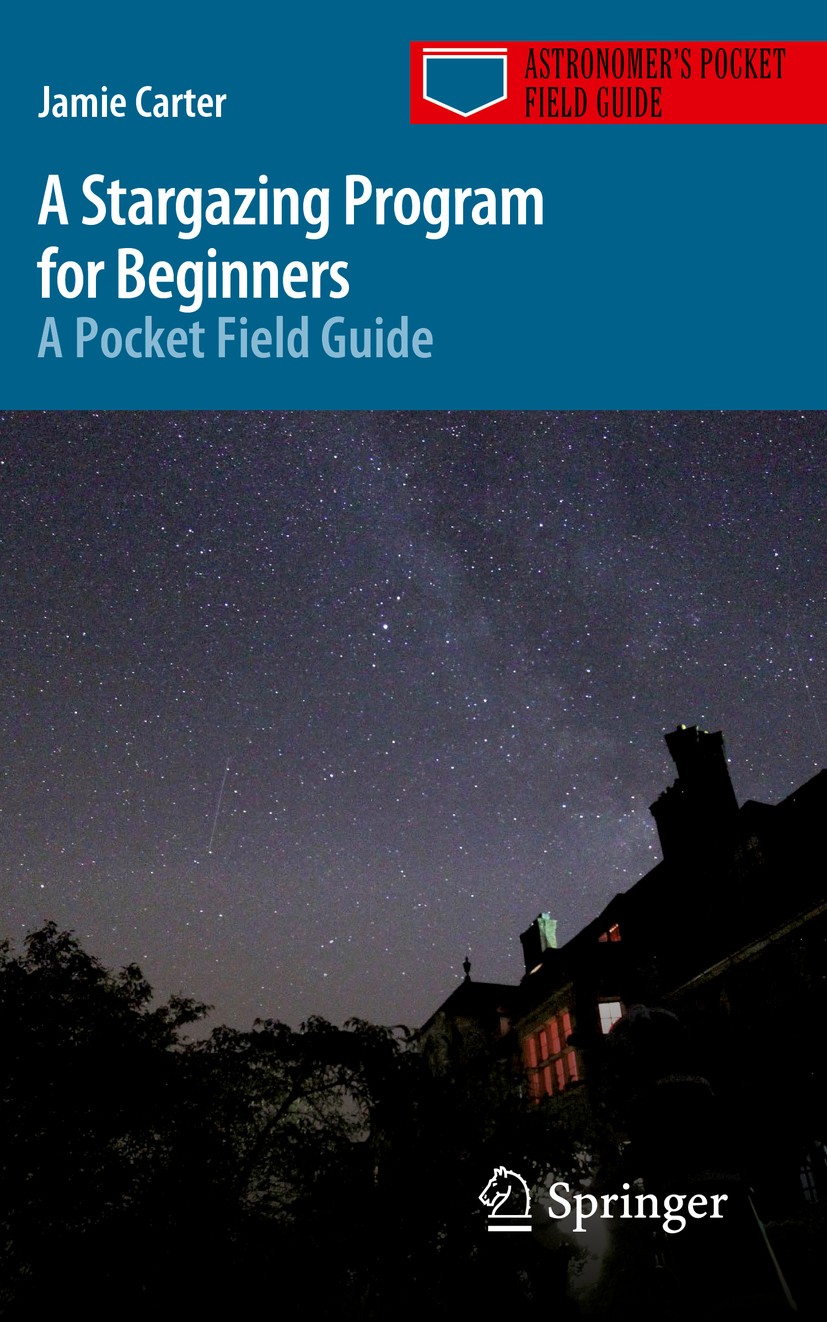 Titlebook: A Stargazing Program for Beginners; A Pocket Field Guide Jamie Carter Book 2015 Springer International Publishing Switzerland 2015 Best Ast Titlebook: A Stargazing Program for Beginners; A Pocket Field Guide Jamie Carter Book 2015 Springer International Publishing Switzerland 2015 Best Ast