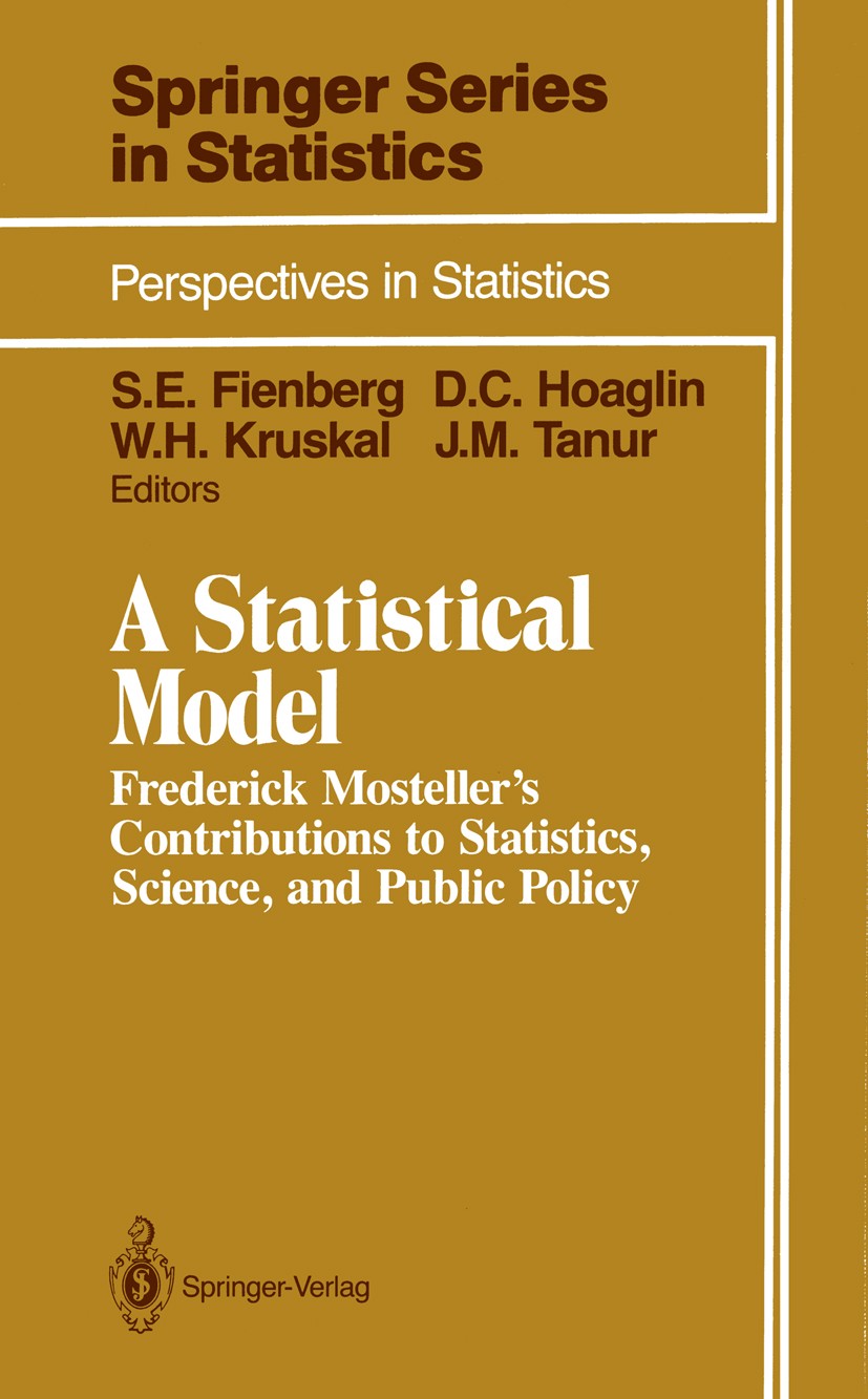 Titlebook: A Statistical Model; Frederick Mosteller’ Stephen E. Fienberg,David C. Hoaglin,Judith M. Tan Book 1990 Springer-Verlag New York Inc. 1990 S Titlebook: A Statistical Model; Frederick Mosteller’ Stephen E. Fienberg,David C. Hoaglin,Judith M. Tan Book 1990 Springer-Verlag New York Inc. 1990 S