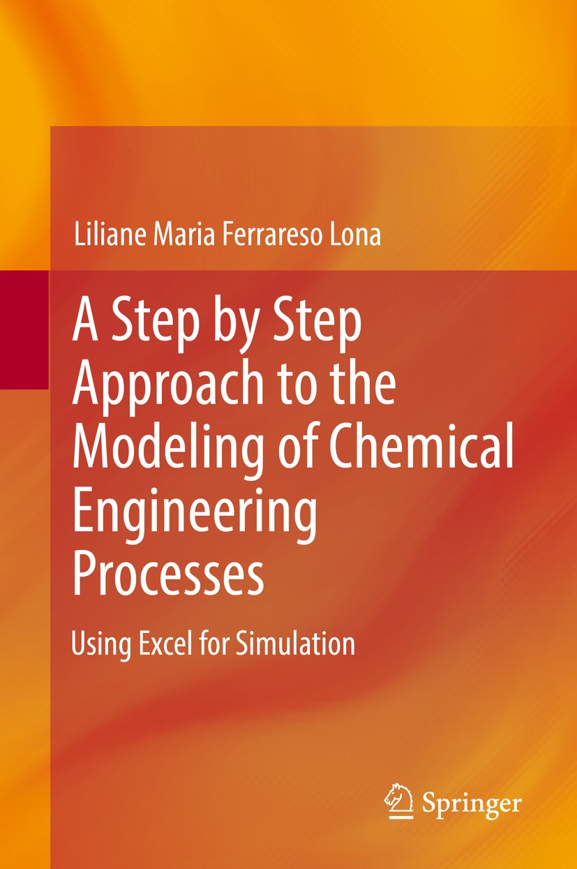 Titlebook: A Step by Step Approach to the Modeling of Chemical Engineering Processes; Using Excel for simu Liliane Maria Ferrareso Lona Textbook 2018 Titlebook: A Step by Step Approach to the Modeling of Chemical Engineering Processes; Using Excel for simu Liliane Maria Ferrareso Lona Textbook 2018