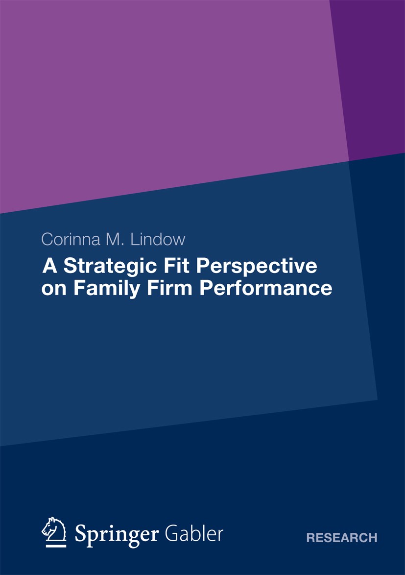 Titlebook: A Strategic Fit Perspective on Family Firm Performance; Corinna M. Lindow Book 2013 Springer Fachmedien Wiesbaden 2013 nn Titlebook: A Strategic Fit Perspective on Family Firm Performance; Corinna M. Lindow Book 2013 Springer Fachmedien Wiesbaden 2013 nn