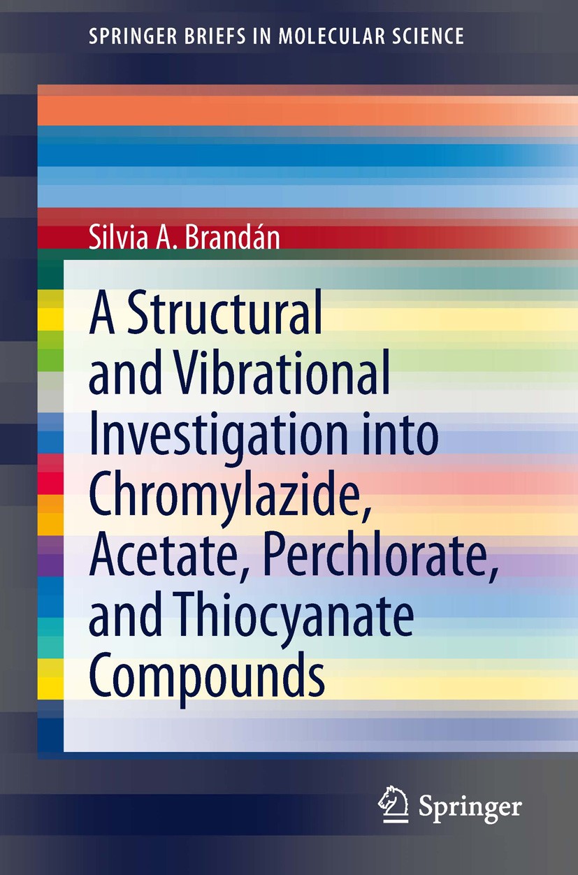 Titlebook: A Structural and Vibrational Investigation into Chromylazide, Acetate, Perchlorate, and Thiocyanate ; Silvia A. Brandán Book 2013 The Auth Titlebook: A Structural and Vibrational Investigation into Chromylazide, Acetate, Perchlorate, and Thiocyanate ; Silvia A. Brandán Book 2013 The Auth