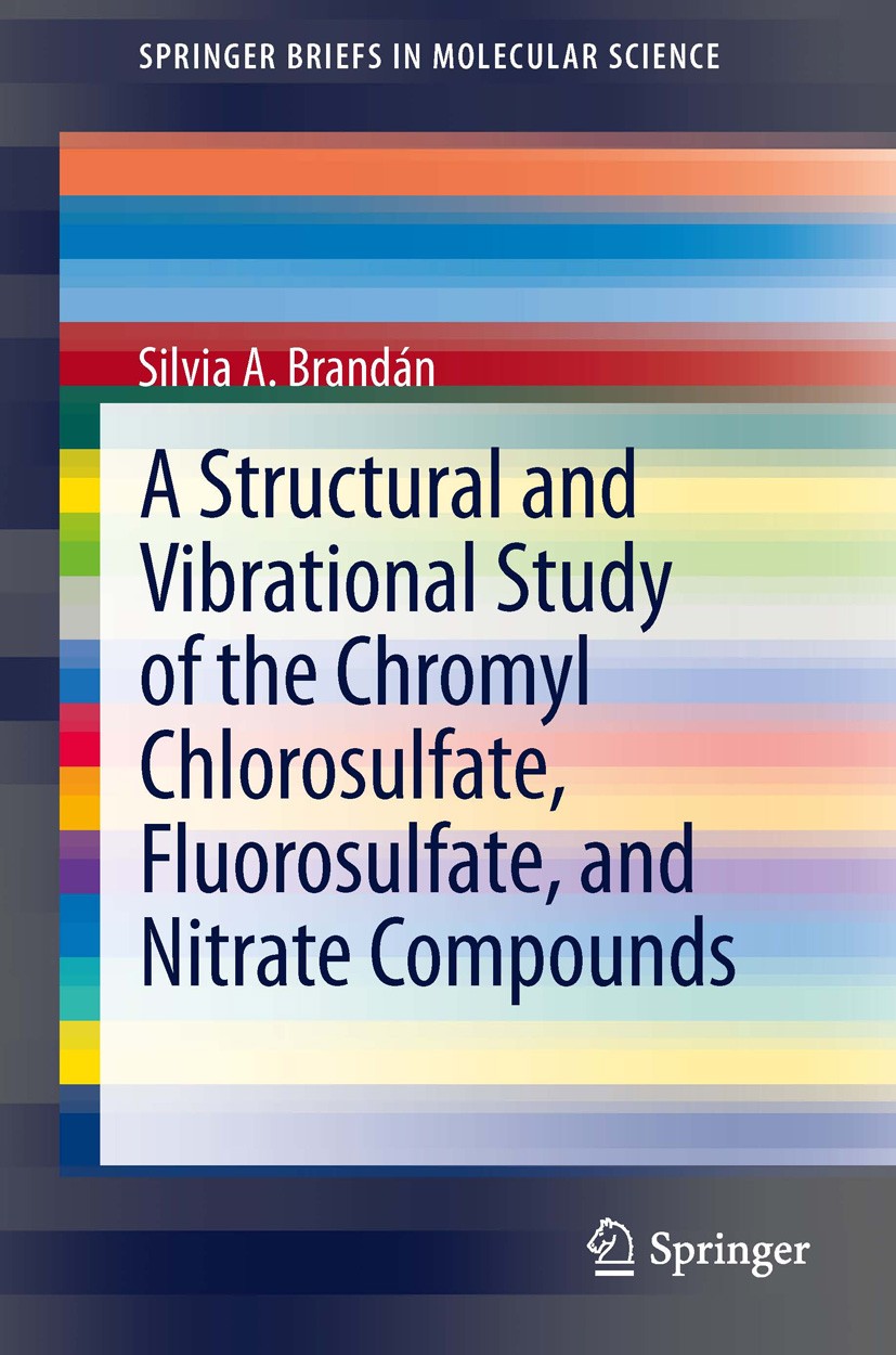 Titlebook: A Structural and Vibrational Study of the Chromyl Chlorosulfate, Fluorosulfate, and Nitrate Compound; Silvia A. Brandán Book 2013 The Auth Titlebook: A Structural and Vibrational Study of the Chromyl Chlorosulfate, Fluorosulfate, and Nitrate Compound; Silvia A. Brandán Book 2013 The Auth