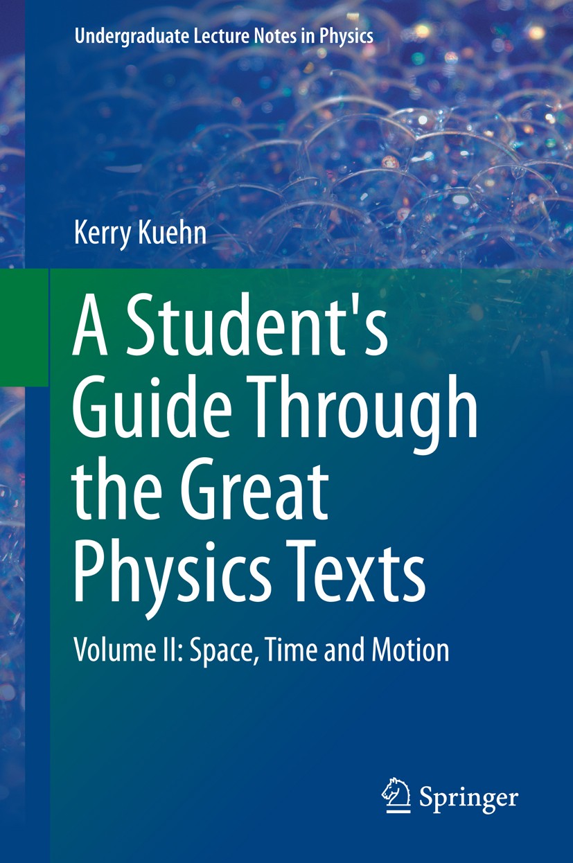 Titlebook: A Student‘s Guide Through the Great Physics Texts; Volume II: Space, Ti Kerry Kuehn Textbook 2015 Springer Science+Business Media, LLC 2015 Titlebook: A Student‘s Guide Through the Great Physics Texts; Volume II: Space, Ti Kerry Kuehn Textbook 2015 Springer Science+Business Media, LLC 2015