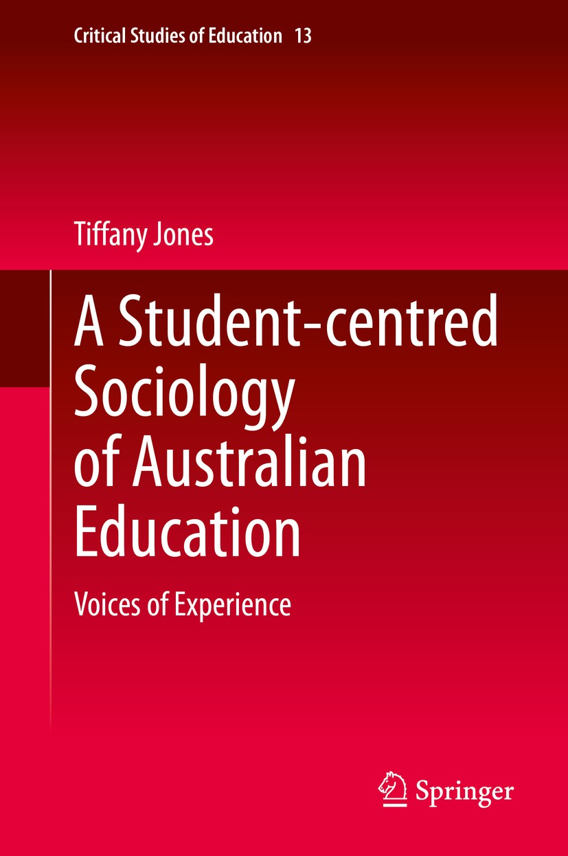 Titlebook: A Student-centred Sociology of Australian Education; Voices of Experience Tiffany Jones Book 2020 The Editor(s) (if applicable) and The Aut Titlebook: A Student-centred Sociology of Australian Education; Voices of Experience Tiffany Jones Book 2020 The Editor(s) (if applicable) and The Aut