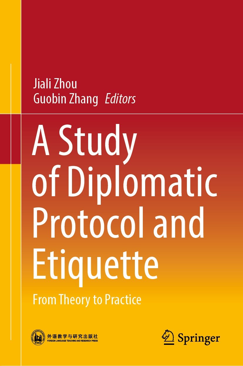 Titlebook: A Study of Diplomatic Protocol and Etiquette; From Theory to Pract Jiali Zhou,Guobin Zhang Book 2022 Foreign Language Teaching and Research Titlebook: A Study of Diplomatic Protocol and Etiquette; From Theory to Pract Jiali Zhou,Guobin Zhang Book 2022 Foreign Language Teaching and Research