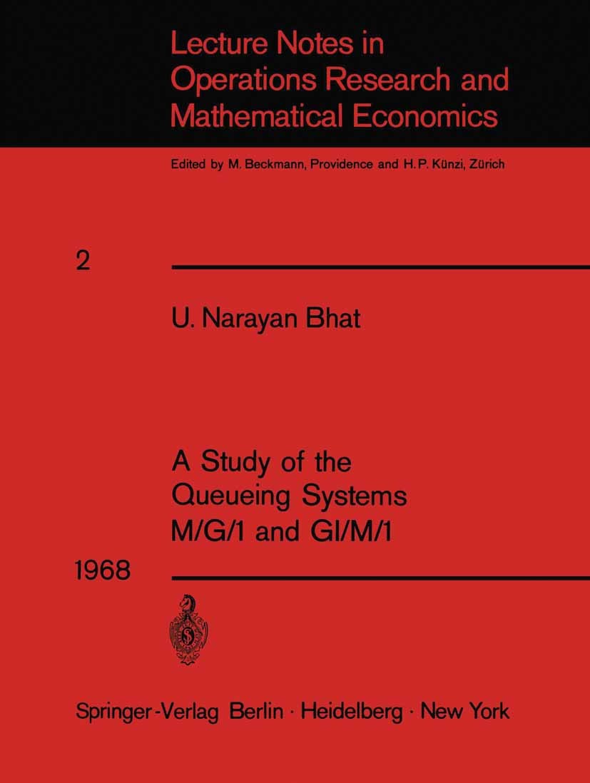 Titlebook: A Study of the Queueing Systems M/G/1 and GI/M/1; U. Narayan Bhat Book 1968 Springer-Verlag Berlin · Heidelberg 1968 Markov chain.mathemat Titlebook: A Study of the Queueing Systems M/G/1 and GI/M/1; U. Narayan Bhat Book 1968 Springer-Verlag Berlin · Heidelberg 1968 Markov chain.mathemat