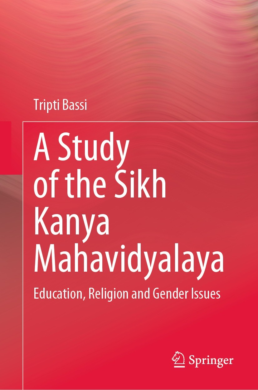 Titlebook: A Study of the Sikh Kanya Mahavidyalaya; Education, Religion Tripti Bassi Book 2021 Springer Nature Singapore Pte Ltd. 2021 Women’s educat Titlebook: A Study of the Sikh Kanya Mahavidyalaya; Education, Religion Tripti Bassi Book 2021 Springer Nature Singapore Pte Ltd. 2021 Women’s educat