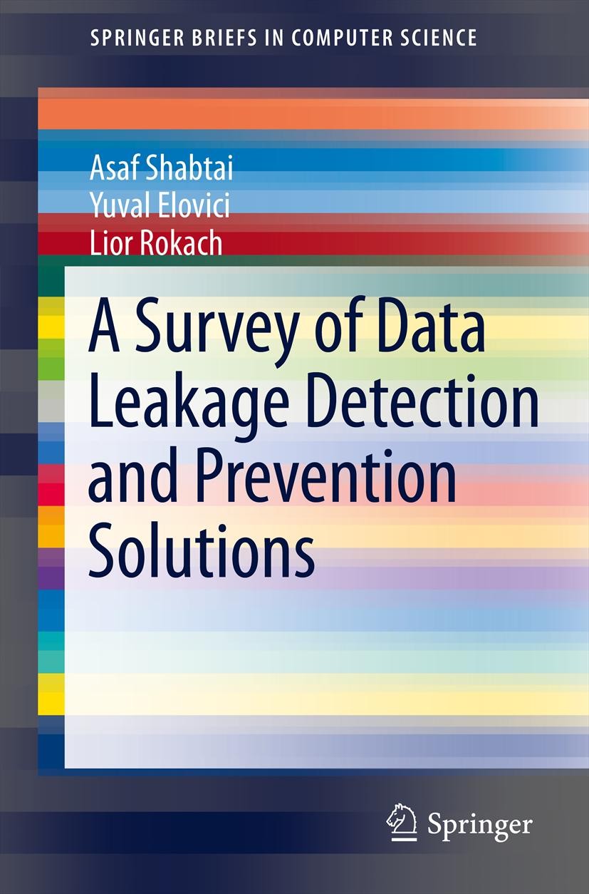 Titlebook: A Survey of Data Leakage Detection and Prevention Solutions; Asaf Shabtai,Yuval Elovici,Lior Rokach Book 2012 The Author(s) 2012 Data Leak Titlebook: A Survey of Data Leakage Detection and Prevention Solutions; Asaf Shabtai,Yuval Elovici,Lior Rokach Book 2012 The Author(s) 2012 Data Leak