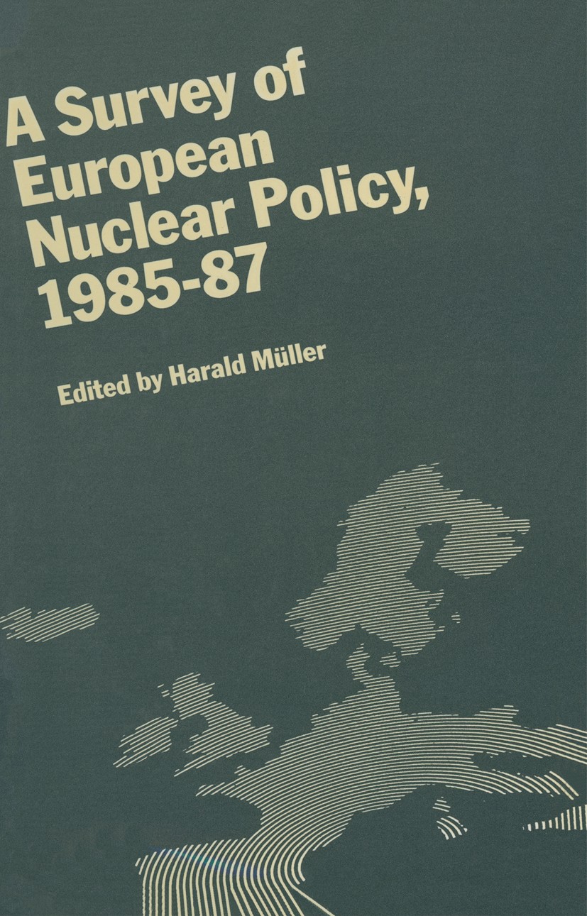 Titlebook: Survey of European Nuclear Policy, 1985-87; Harald Müller (Formerly Senior Research Fellow) Book 1989 Palgrave Macmillan, a division of Ma Titlebook: Survey of European Nuclear Policy, 1985-87; Harald Müller (Formerly Senior Research Fellow) Book 1989 Palgrave Macmillan, a division of Ma