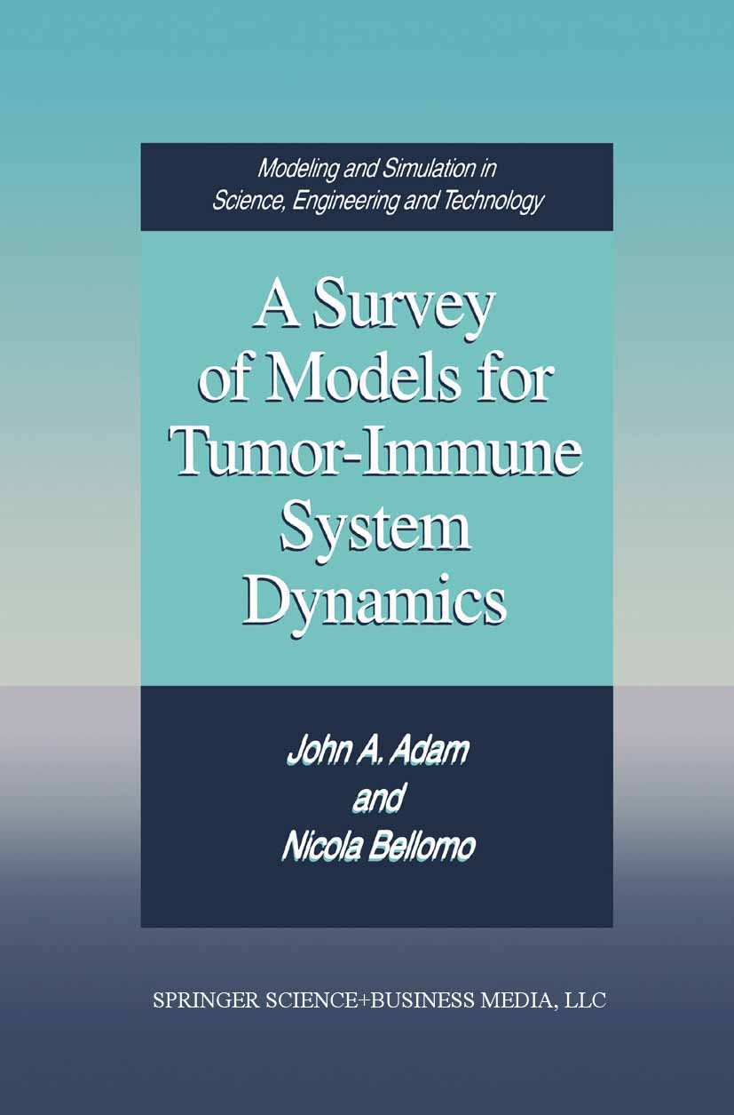 Titlebook: A Survey of Models for Tumor-Immune System Dynamics; John A. Adam,Nicola Bellomo Book 1997 Springer Science+Business Media New York 1997 A Titlebook: A Survey of Models for Tumor-Immune System Dynamics; John A. Adam,Nicola Bellomo Book 1997 Springer Science+Business Media New York 1997 A