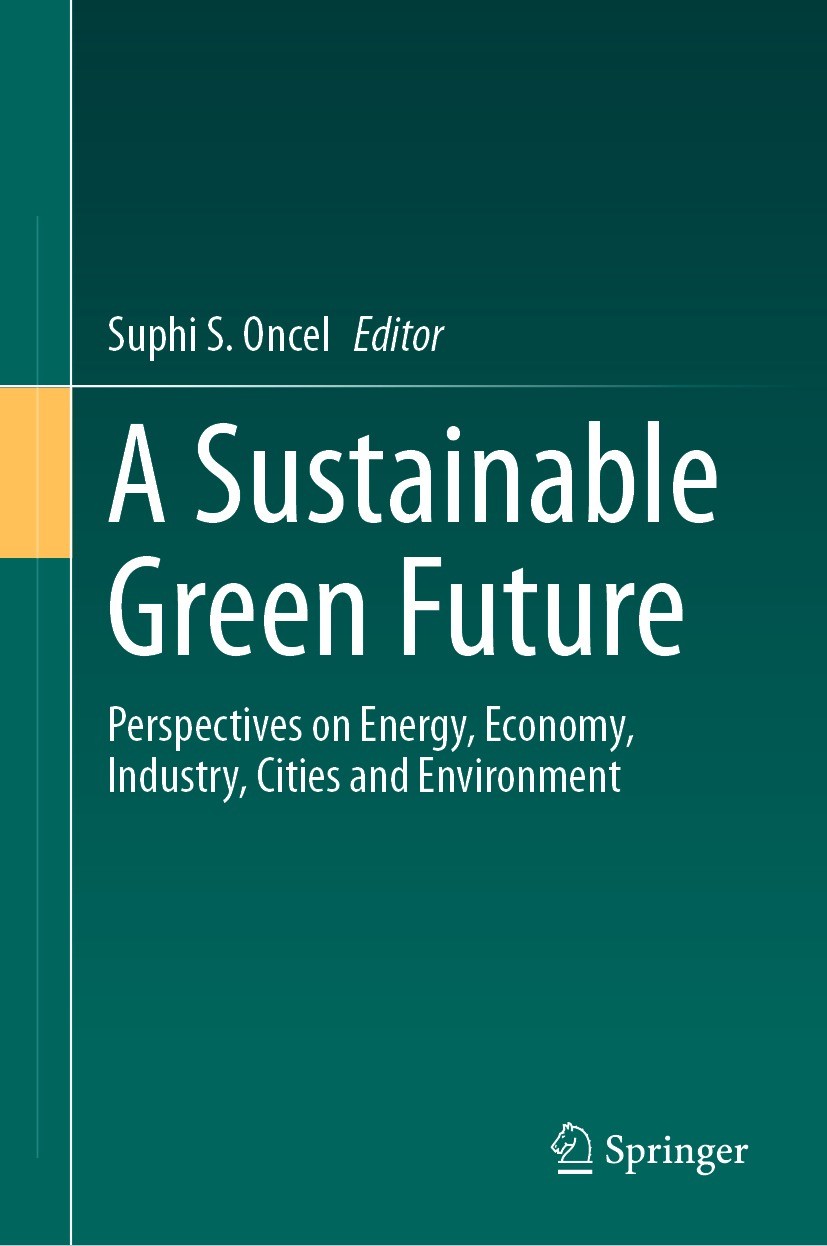 Titlebook: A Sustainable Green Future; Perspectives on Ener Suphi S. Oncel Book 2023 The Editor(s) (if applicable) and The Author(s), under exclusive Titlebook: A Sustainable Green Future; Perspectives on Ener Suphi S. Oncel Book 2023 The Editor(s) (if applicable) and The Author(s), under exclusive