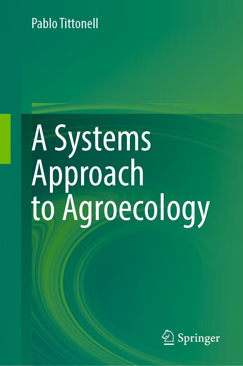 Titlebook: A Systems Approach to Agroecology; Pablo Tittonell Book 2023 Springer Nature Switzerland AG 2023 Agricultural landscapes.Agroecosystems.Ho Titlebook: A Systems Approach to Agroecology; Pablo Tittonell Book 2023 Springer Nature Switzerland AG 2023 Agricultural landscapes.Agroecosystems.Ho