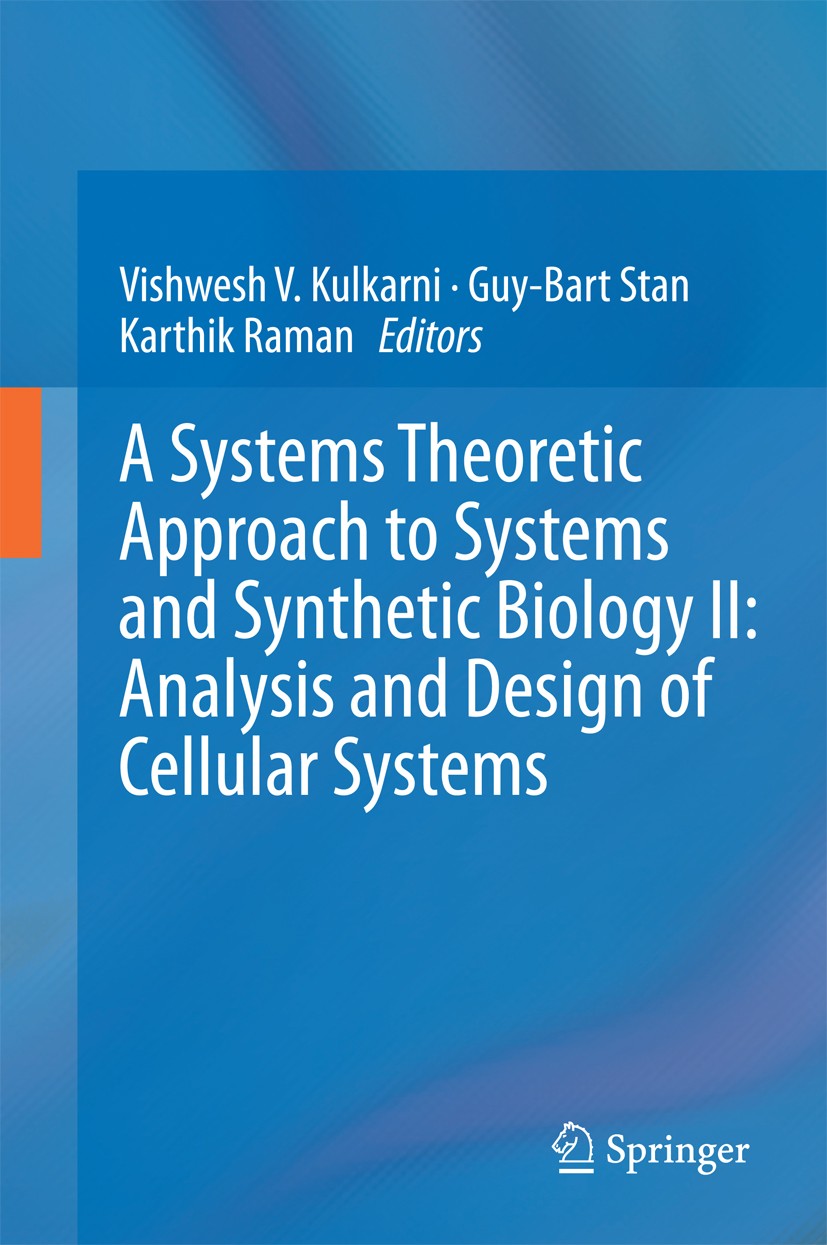 Titlebook: A Systems Theoretic Approach to Systems and Synthetic Biology II: Analysis and Design of Cellular Sy; Vishwesh V. Kulkarni,Guy-Bart Stan,K Titlebook: A Systems Theoretic Approach to Systems and Synthetic Biology II: Analysis and Design of Cellular Sy; Vishwesh V. Kulkarni,Guy-Bart Stan,K
