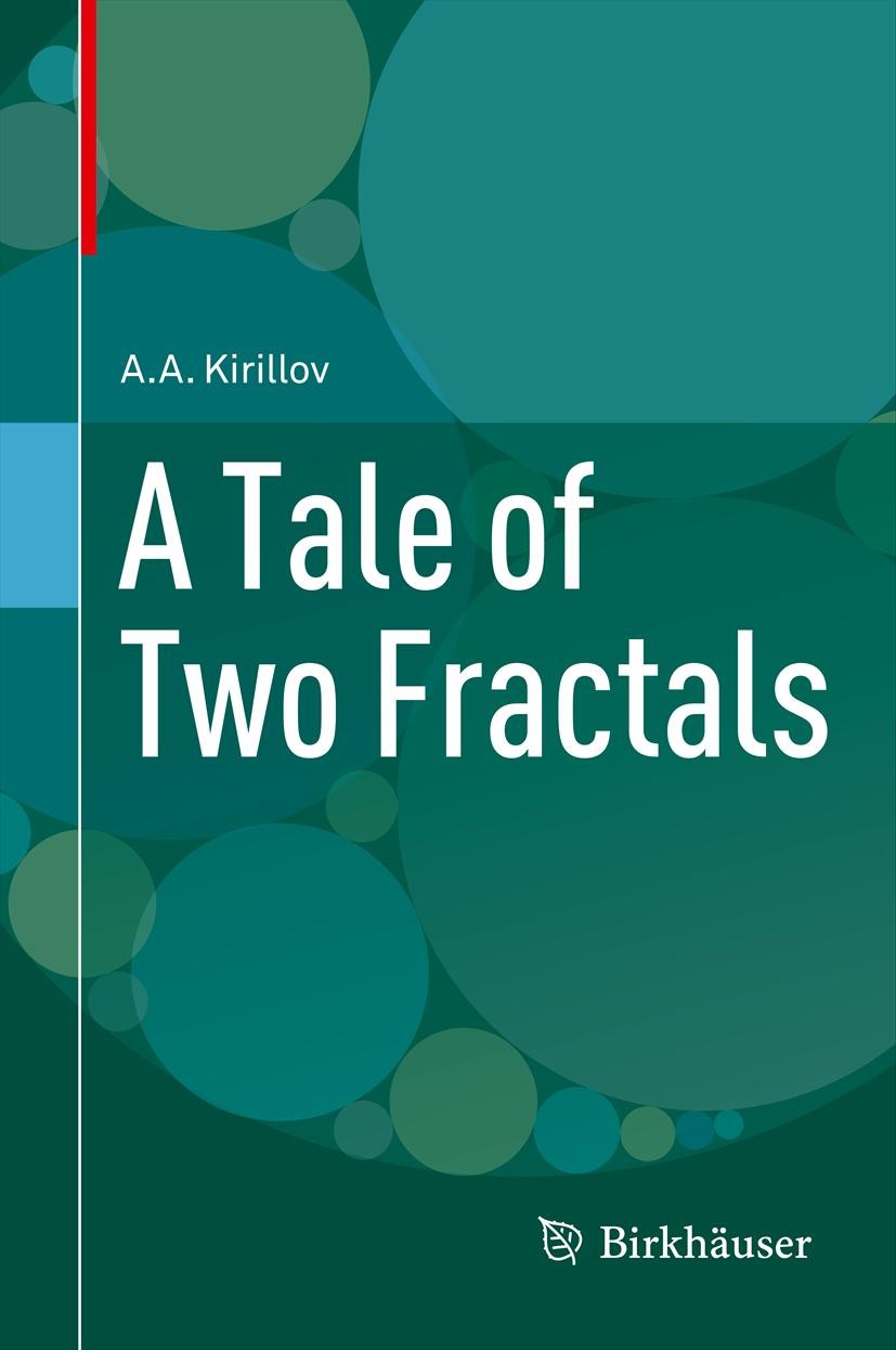 Titlebook: A Tale of Two Fractals; A.A. Kirillov Textbook 2013 Springer Science+Business Media New York 2013 Apollonian gasket.Hausdorff dimension.Si Titlebook: A Tale of Two Fractals; A.A. Kirillov Textbook 2013 Springer Science+Business Media New York 2013 Apollonian gasket.Hausdorff dimension.Si
