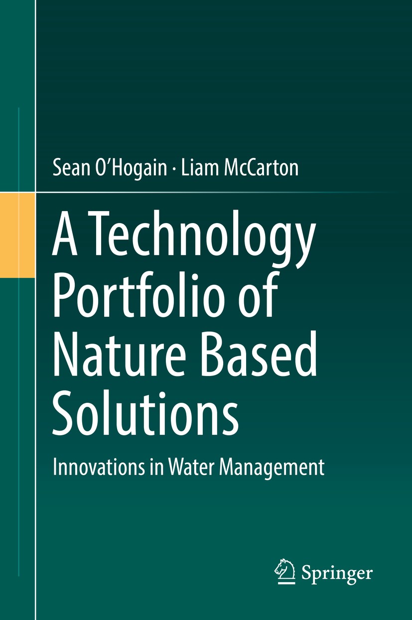 Titlebook: A Technology Portfolio of Nature Based Solutions; Innovations in Water Sean O‘Hogain,Liam McCarton Book 2018 Springer International Publish Titlebook: A Technology Portfolio of Nature Based Solutions; Innovations in Water Sean O‘Hogain,Liam McCarton Book 2018 Springer International Publish