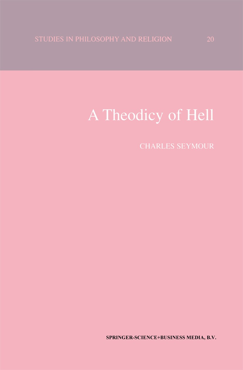 Titlebook: A Theodicy of Hell; Charles Seymour Book 2000 Springer Science+Business Media Dordrecht 2000 Medieval Literature.Religion.argumentation.fr Titlebook: A Theodicy of Hell; Charles Seymour Book 2000 Springer Science+Business Media Dordrecht 2000 Medieval Literature.Religion.argumentation.fr
