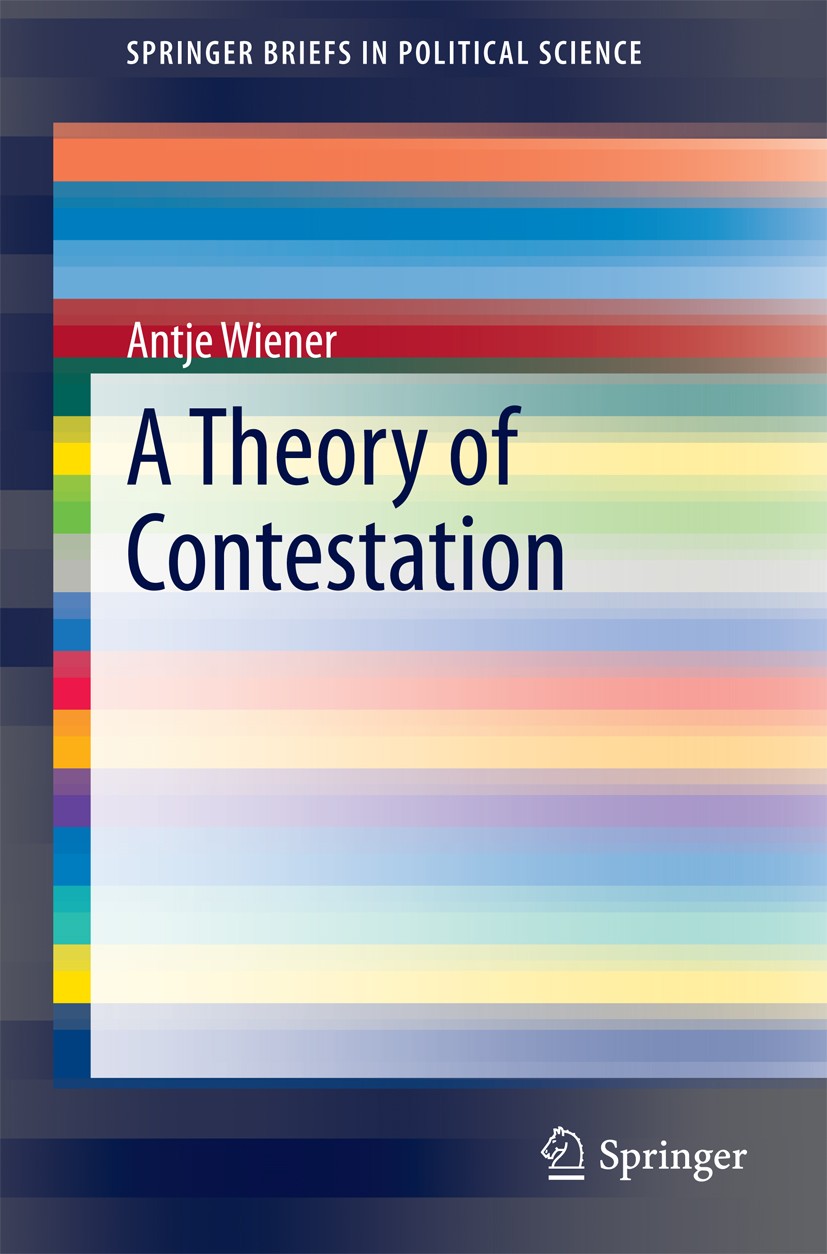 Titlebook: A Theory of Contestation; Antje Wiener Book 2014 The Author(s) 2014 Contestation.Global Governance.Inernational Relations.Norms.Public Phi Titlebook: A Theory of Contestation; Antje Wiener Book 2014 The Author(s) 2014 Contestation.Global Governance.Inernational Relations.Norms.Public Phi