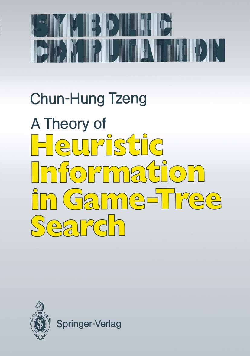 Titlebook: A Theory of Heuristic Information in Game-Tree Search; Chun-Hung Tzeng Book 1988 Springer-Verlag Berlin Heidelberg 1988 Conditional probab Titlebook: A Theory of Heuristic Information in Game-Tree Search; Chun-Hung Tzeng Book 1988 Springer-Verlag Berlin Heidelberg 1988 Conditional probab