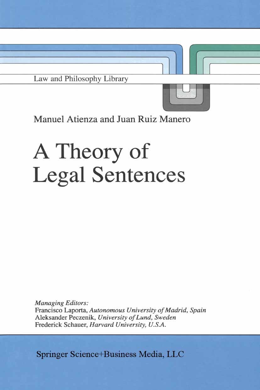 Titlebook: A Theory of Legal Sentences; Manuel Atienza,Juan Ruiz Manero,Francisco J. Lapor Book 1998 Kluwer Academic Publishers 1998 Conceptualist Th Titlebook: A Theory of Legal Sentences; Manuel Atienza,Juan Ruiz Manero,Francisco J. Lapor Book 1998 Kluwer Academic Publishers 1998 Conceptualist Th