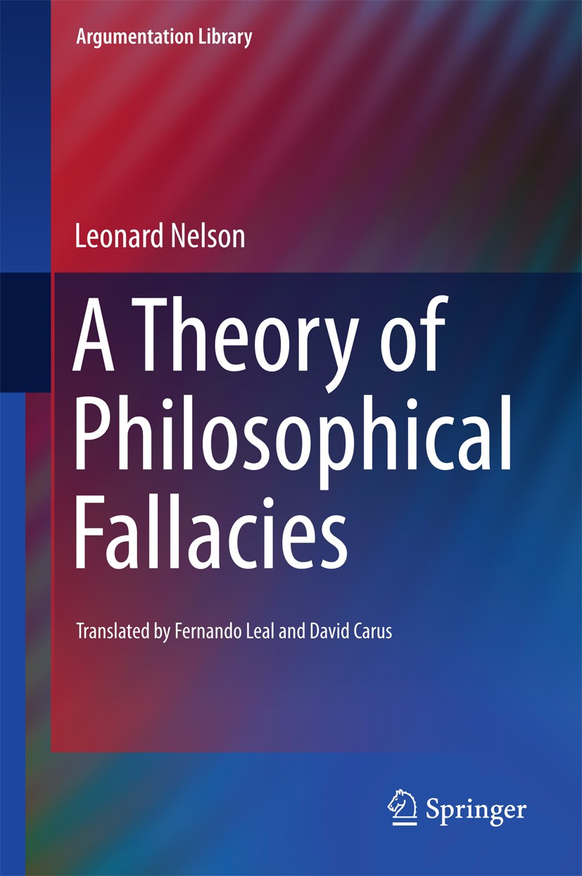 Titlebook: A Theory of Philosophical Fallacies; Leonard Nelson Book 2016 Springer International Publishing Switzerland 2016 Analytic and synthetic ju Titlebook: A Theory of Philosophical Fallacies; Leonard Nelson Book 2016 Springer International Publishing Switzerland 2016 Analytic and synthetic ju