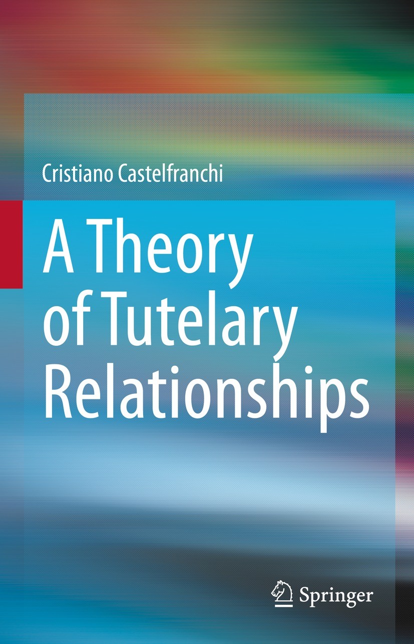 Titlebook: A Theory of Tutelary Relationships; Cristiano Castelfranchi Book 2022 The Editor(s) (if applicable) and The Author(s), under exclusive lic Titlebook: A Theory of Tutelary Relationships; Cristiano Castelfranchi Book 2022 The Editor(s) (if applicable) and The Author(s), under exclusive lic