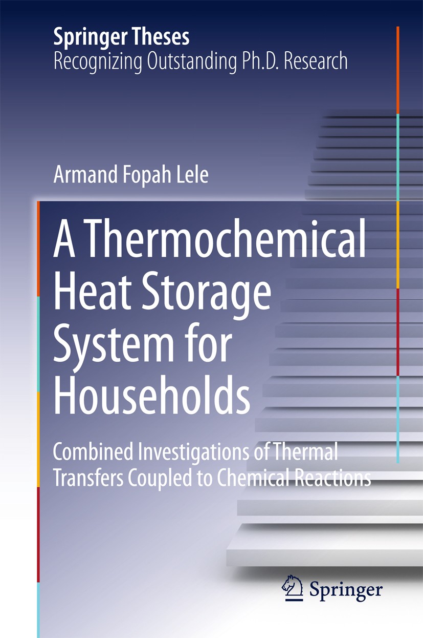 Titlebook: A Thermochemical Heat Storage System for Households; Combined Investigati Armand Fopah Lele Book 2016 Springer International Publishing Swi Titlebook: A Thermochemical Heat Storage System for Households; Combined Investigati Armand Fopah Lele Book 2016 Springer International Publishing Swi
