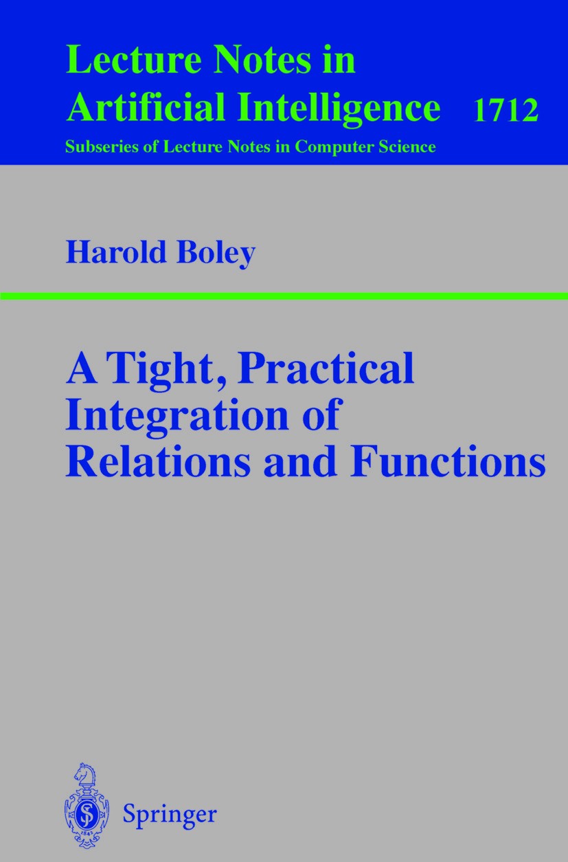 Titlebook: A Tight, Practical Integration of Relations and Functions; Harold Boley Book 1999 Springer-Verlag Berlin Heidelberg 1999 LISP.artificial i Titlebook: A Tight, Practical Integration of Relations and Functions; Harold Boley Book 1999 Springer-Verlag Berlin Heidelberg 1999 LISP.artificial i