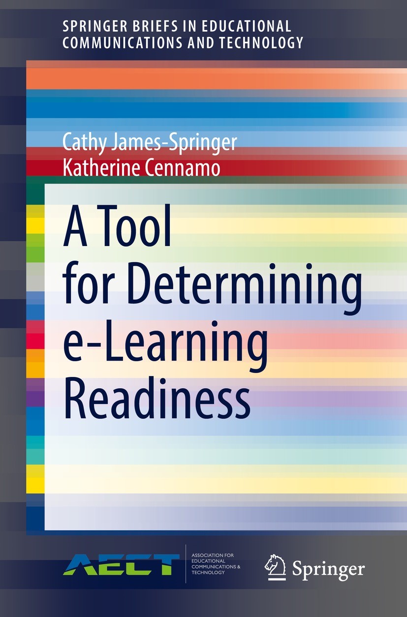 Titlebook: A Tool for Determining e-Learning Readiness; Cathy James-Springer,Katherine Cennamo Book 2021 Springer Nature Switzerland AG 2021 E-learni Titlebook: A Tool for Determining e-Learning Readiness; Cathy James-Springer,Katherine Cennamo Book 2021 Springer Nature Switzerland AG 2021 E-learni