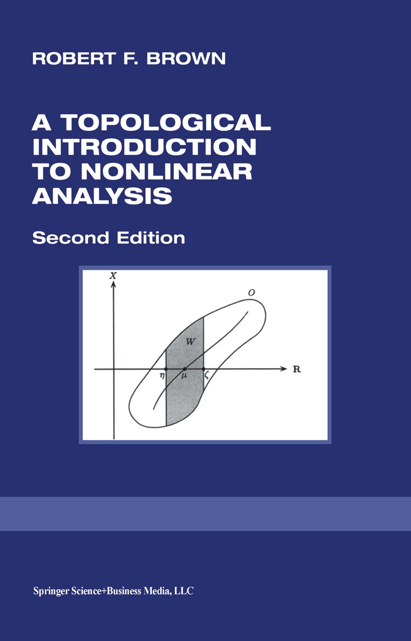 Titlebook: A Topological Introduction to Nonlinear Analysis; Robert F. Brown Textbook 20042nd edition Springer Science+Business Media New York 2004 d Titlebook: A Topological Introduction to Nonlinear Analysis; Robert F. Brown Textbook 20042nd edition Springer Science+Business Media New York 2004 d