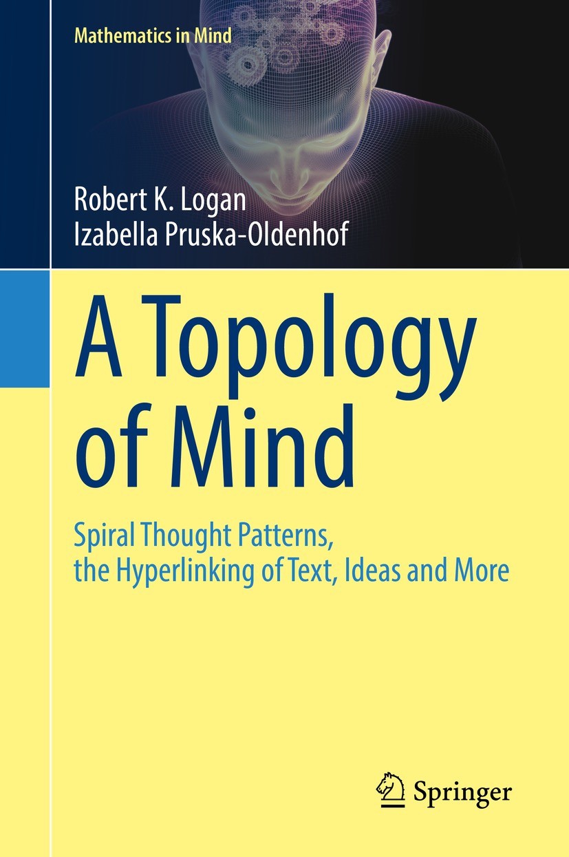 Titlebook: A Topology of Mind; Spiral Thought Patte Robert K. Logan,Izabella Pruska-Oldenhof Book 2022 The Editor(s) (if applicable) and The Author(s) Titlebook: A Topology of Mind; Spiral Thought Patte Robert K. Logan,Izabella Pruska-Oldenhof Book 2022 The Editor(s) (if applicable) and The Author(s)