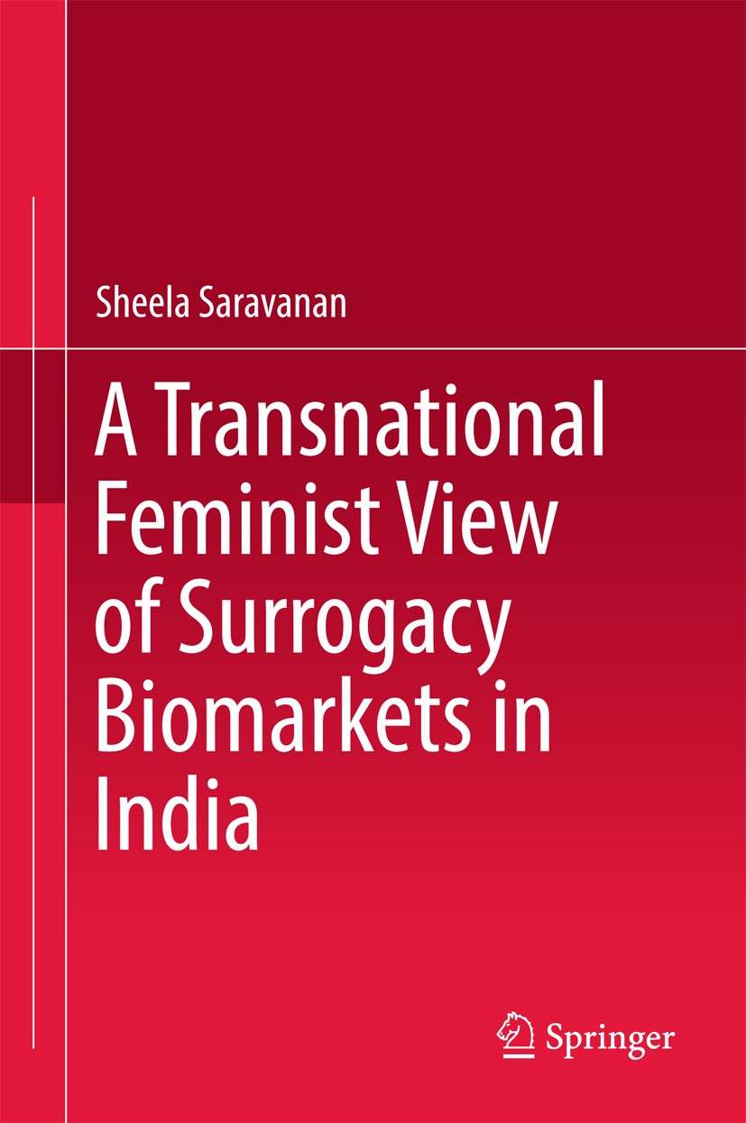 Titlebook: A Transnational Feminist View of Surrogacy Biomarkets in India; Sheela Saravanan Book 2018 Springer Nature Singapore Pte Ltd. 2018 feminis Titlebook: A Transnational Feminist View of Surrogacy Biomarkets in India; Sheela Saravanan Book 2018 Springer Nature Singapore Pte Ltd. 2018 feminis