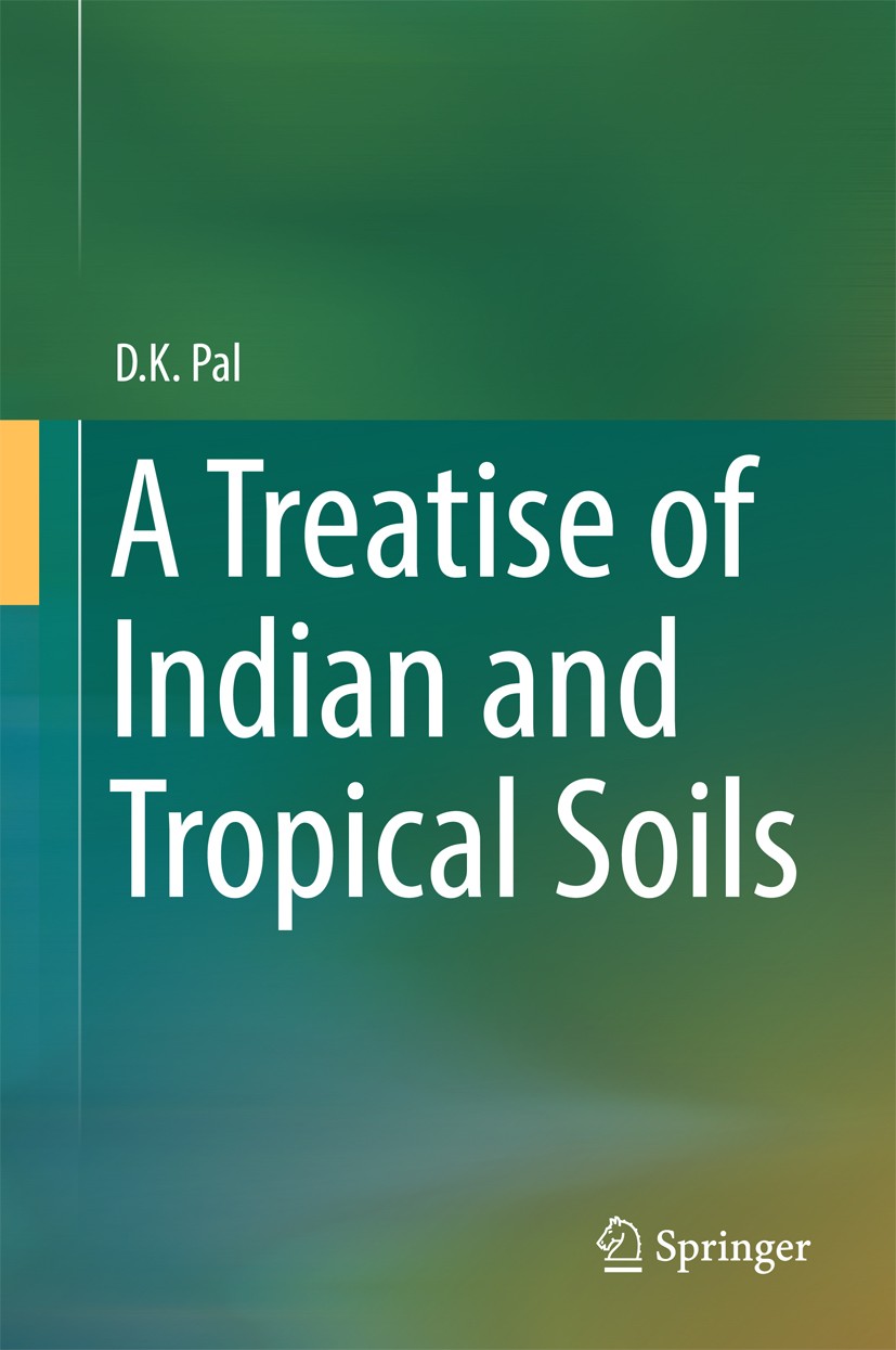 Titlebook: A Treatise of Indian and Tropical Soils; D.K. Pal Book 2017 Springer International Publishing AG 2017 Edaphology and tropical soils.Minera Titlebook: A Treatise of Indian and Tropical Soils; D.K. Pal Book 2017 Springer International Publishing AG 2017 Edaphology and tropical soils.Minera