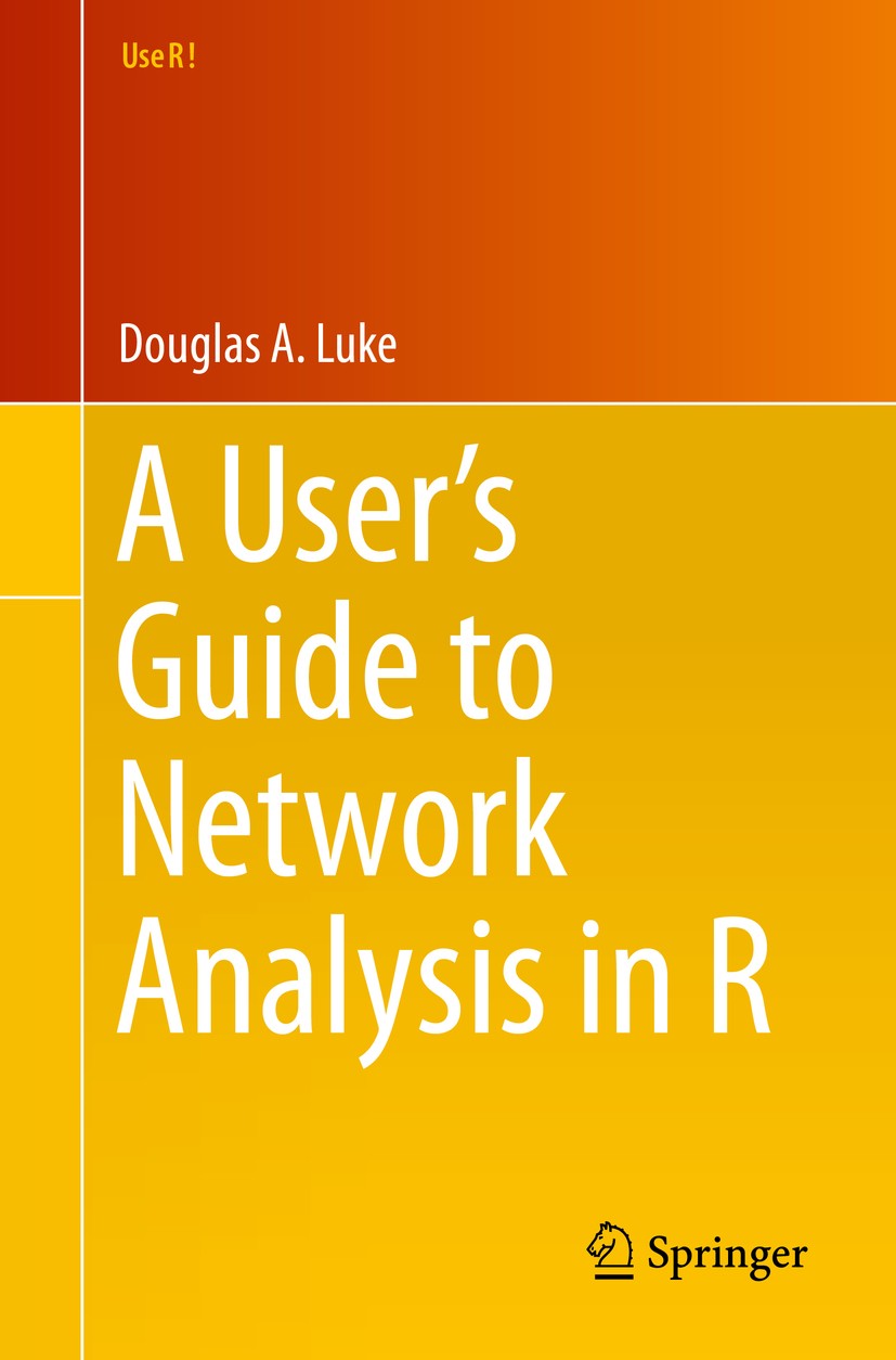 Titlebook: A User’s Guide to Network Analysis in R; Douglas Luke Book 2015 Springer International Publishing Switzerland 2015 R software.mathematical Titlebook: A User’s Guide to Network Analysis in R; Douglas Luke Book 2015 Springer International Publishing Switzerland 2015 R software.mathematical