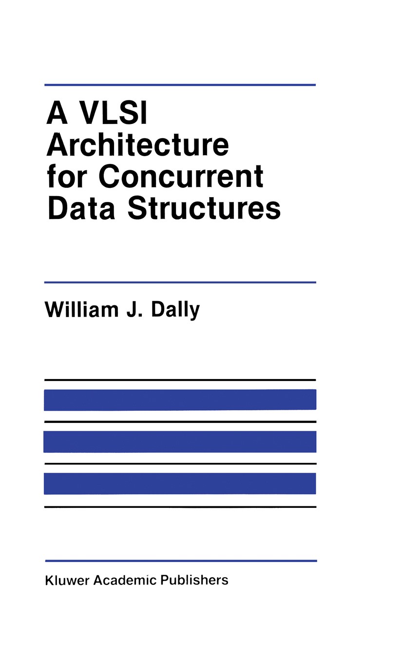 Titlebook: A VLSI Architecture for Concurrent Data Structures; William J. Dally Book 1987 Kluwer Academic Publishers 1987 VLSI.algorithms.computer.co Titlebook: A VLSI Architecture for Concurrent Data Structures; William J. Dally Book 1987 Kluwer Academic Publishers 1987 VLSI.algorithms.computer.co