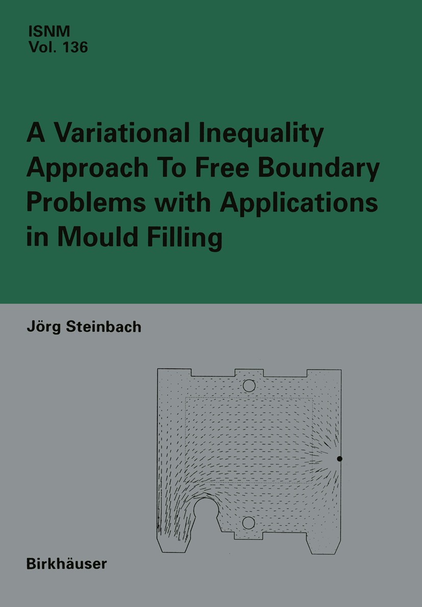 Titlebook: A Variational Inequality Approach to free Boundary Problems with Applications in Mould Filling; Jörg Steinbach Book 2002 Birkhäuser Verlag Titlebook: A Variational Inequality Approach to free Boundary Problems with Applications in Mould Filling; Jörg Steinbach Book 2002 Birkhäuser Verlag