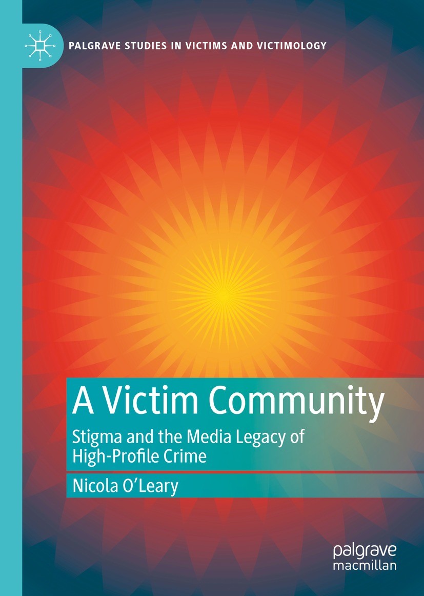 Titlebook: A Victim Community; Stigma and the Media Nicola O’Leary Book 2021 The Editor(s) (if applicable) and The Author(s), under exclusive license Titlebook: A Victim Community; Stigma and the Media Nicola O’Leary Book 2021 The Editor(s) (if applicable) and The Author(s), under exclusive license