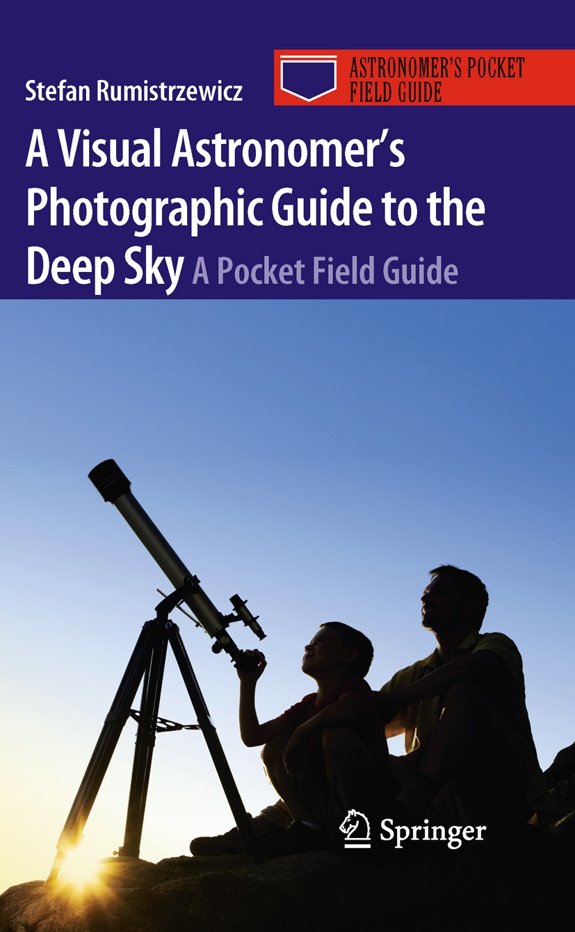 Titlebook: A Visual Astronomer‘s Photographic Guide to the Deep Sky; A Pocket Field Guide Stefan Rumistrzewicz Book 2010 Springer Science+Business Med Titlebook: A Visual Astronomer‘s Photographic Guide to the Deep Sky; A Pocket Field Guide Stefan Rumistrzewicz Book 2010 Springer Science+Business Med