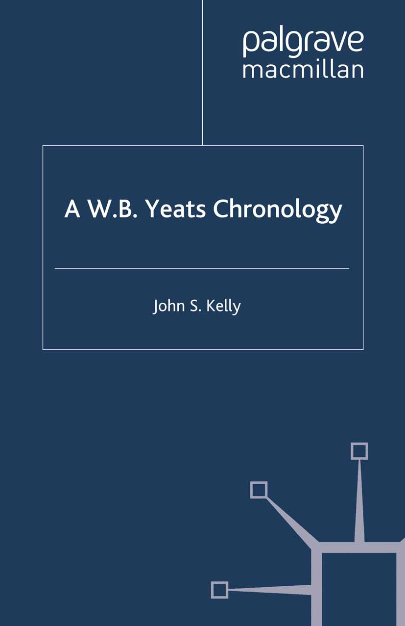Titlebook: A W.B. Yeats Chronology; John S. Kelly Book 2003 Palgrave Macmillan, a division of Macmillan Publishers Limited 2003 British and Irish Lit Titlebook: A W.B. Yeats Chronology; John S. Kelly Book 2003 Palgrave Macmillan, a division of Macmillan Publishers Limited 2003 British and Irish Lit
