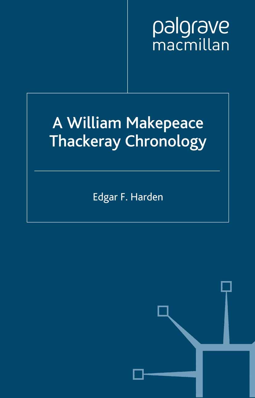 Titlebook: A William Makepeace Thackeray Chronology; Edgar F Harden Book 2003 Palgrave Macmillan, a division of Macmillan Publishers Limited 2003 chr Titlebook: A William Makepeace Thackeray Chronology; Edgar F Harden Book 2003 Palgrave Macmillan, a division of Macmillan Publishers Limited 2003 chr