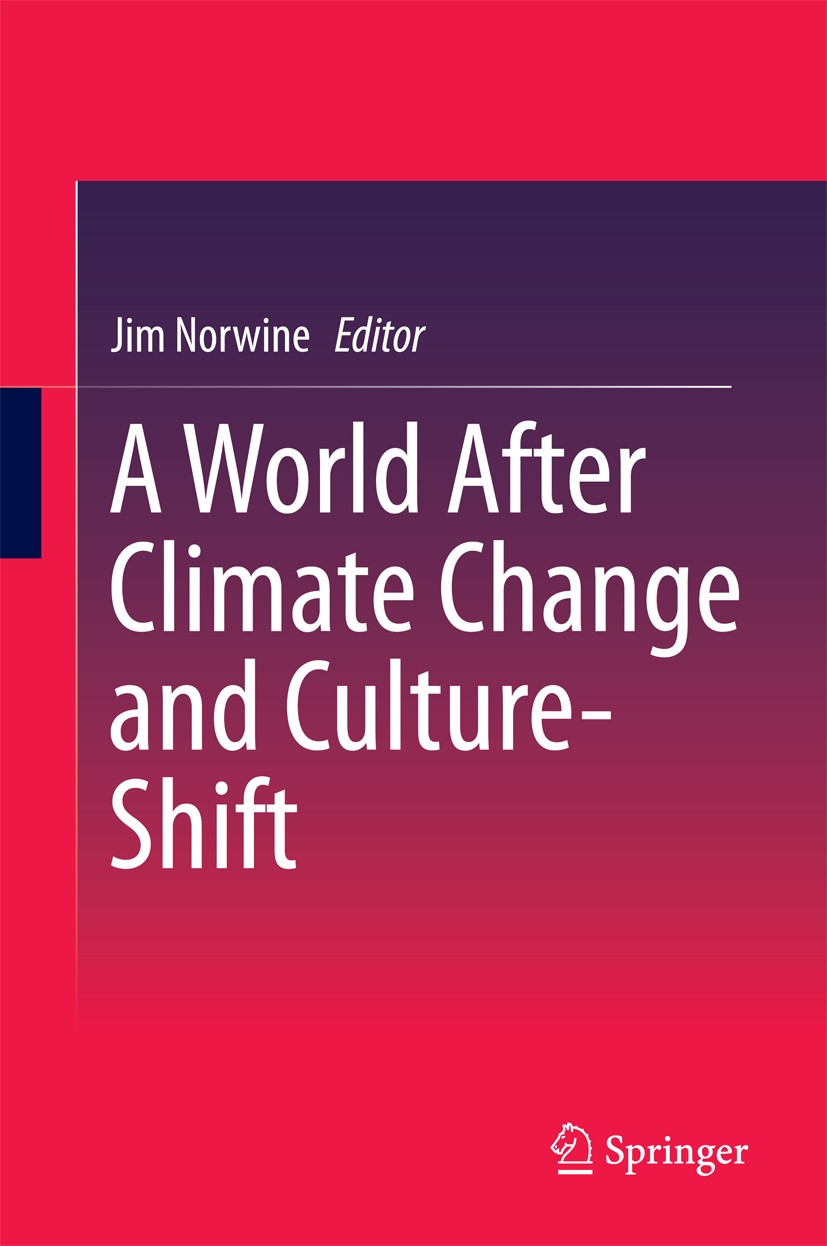 Titlebook: A World After Climate Change and Culture-Shift; Jim Norwine Book 2014 Springer Science+Business Media Dordrecht 2014 Axial age.Cancun adap Titlebook: A World After Climate Change and Culture-Shift; Jim Norwine Book 2014 Springer Science+Business Media Dordrecht 2014 Axial age.Cancun adap