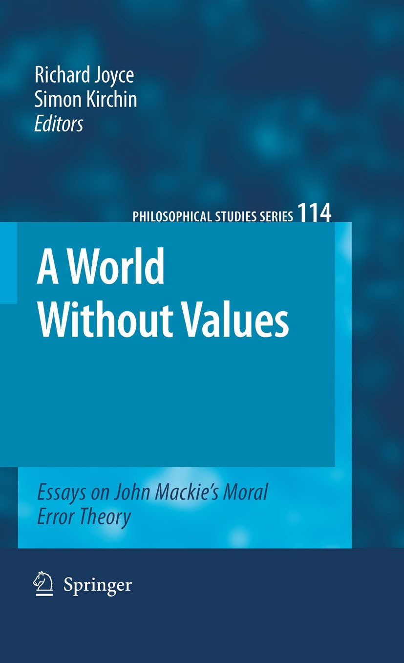 Titlebook: A World Without Values; Essays on John Macki Richard Joyce,Simon Kirchin Book 2010 Springer Science+Business Media B.V. 2010 J.L.Mackie.Met Titlebook: A World Without Values; Essays on John Macki Richard Joyce,Simon Kirchin Book 2010 Springer Science+Business Media B.V. 2010 J.L.Mackie.Met