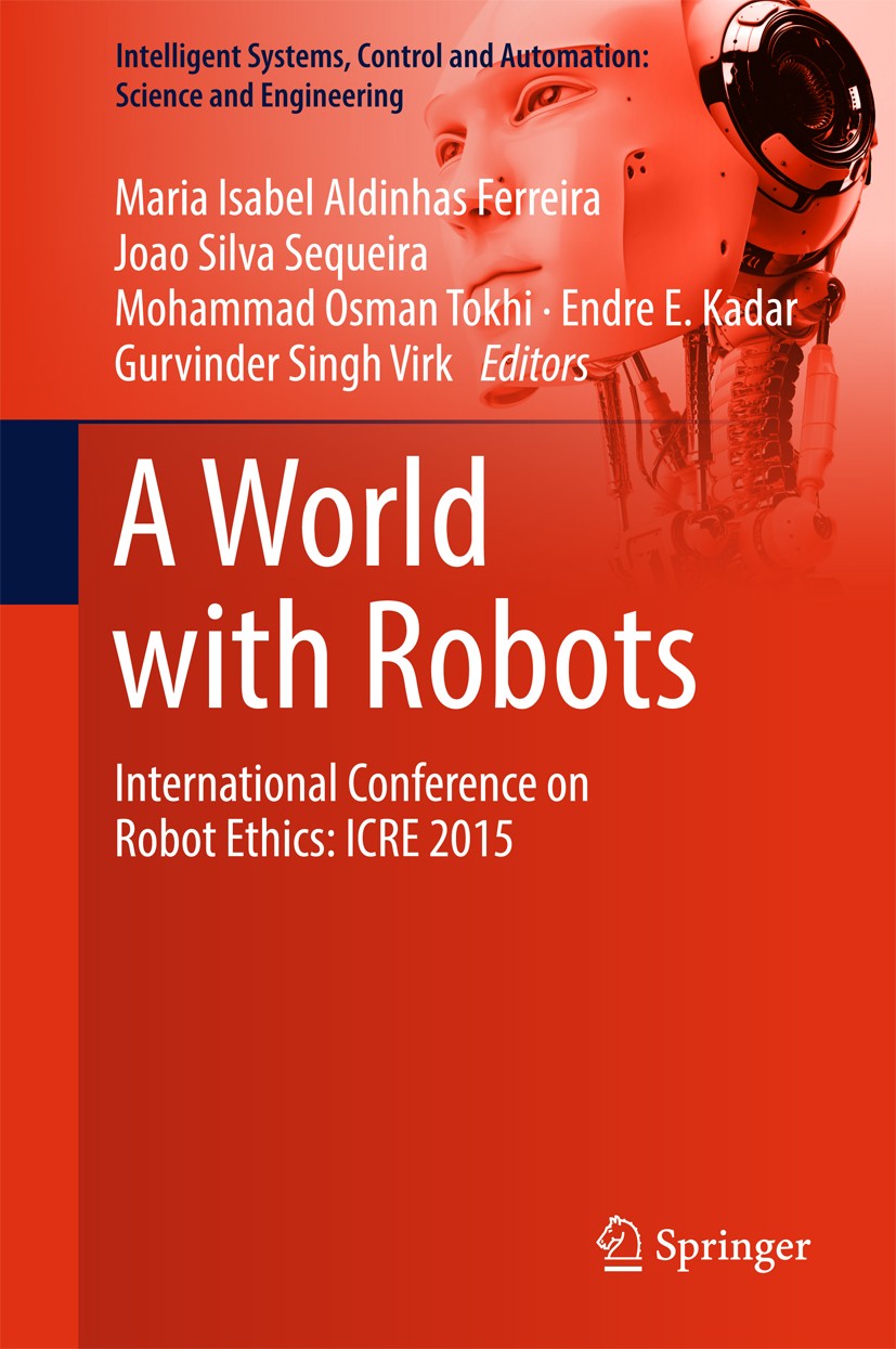 Titlebook: A World with Robots; International Confer Maria Isabel Aldinhas Ferreira,Joao Silva Sequeira Book 2017 Springer International Publishing AG Titlebook: A World with Robots; International Confer Maria Isabel Aldinhas Ferreira,Joao Silva Sequeira Book 2017 Springer International Publishing AG
