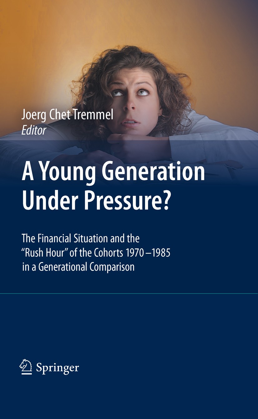 Titlebook: A Young Generation Under Pressure?; The Financial Situat Joerg Tremmel Conference proceedings 2010 Springer-Verlag Berlin Heidelberg 2010 E Titlebook: A Young Generation Under Pressure?; The Financial Situat Joerg Tremmel Conference proceedings 2010 Springer-Verlag Berlin Heidelberg 2010 E