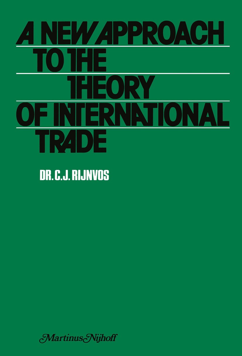 Titlebook: A new approach to the theory of international trade; C. J. Rijnvos Book 1976 H. E. Stenfert Kroese B.V., Leiden, The Netherlands 1976 dist Titlebook: A new approach to the theory of international trade; C. J. Rijnvos Book 1976 H. E. Stenfert Kroese B.V., Leiden, The Netherlands 1976 dist