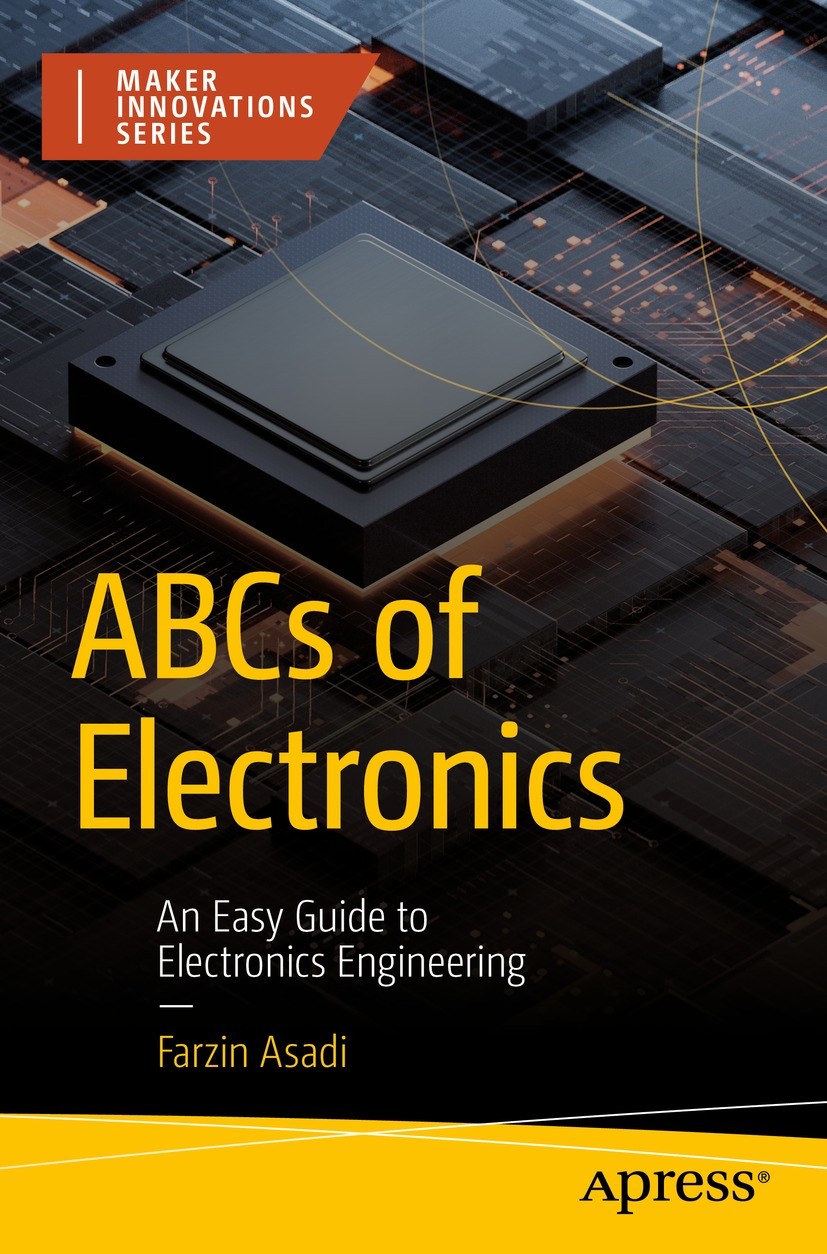 Titlebook: ABCs of Electronics; An Easy Guide to Ele Farzin Asadi Book 2024 Farzin Asadi 2024 Diode.transistor.resistor.capacitor.inductor.dc motor.me Titlebook: ABCs of Electronics; An Easy Guide to Ele Farzin Asadi Book 2024 Farzin Asadi 2024 Diode.transistor.resistor.capacitor.inductor.dc motor.me