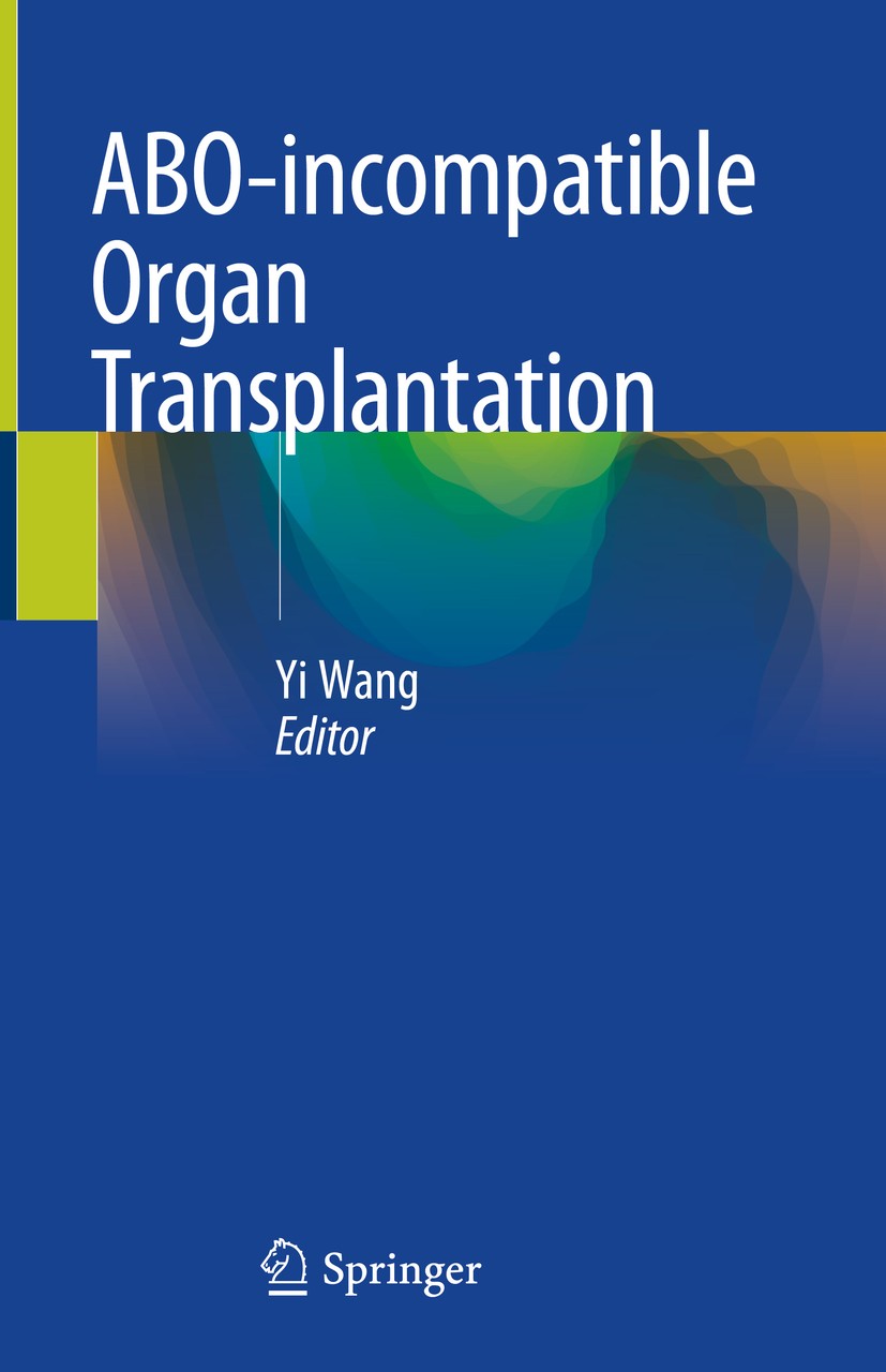 Titlebook: ABO-incompatible Organ Transplantation; Yi Wang Book 2019 Springer Nature Singapore Pte Ltd. 2019 kidney transplantation.tissue matching.a Titlebook: ABO-incompatible Organ Transplantation; Yi Wang Book 2019 Springer Nature Singapore Pte Ltd. 2019 kidney transplantation.tissue matching.a