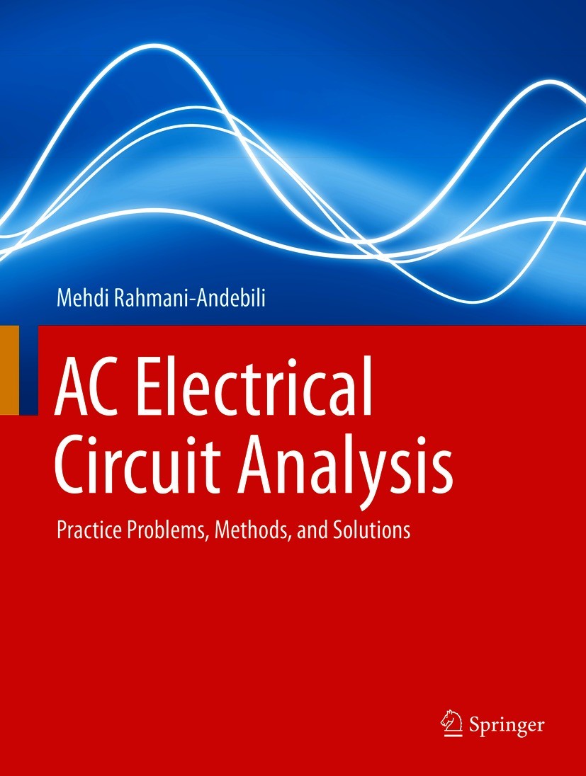 Titlebook: AC Electrical Circuit Analysis; Practice Problems, M Mehdi Rahmani-Andebili Textbook 2021 Springer Nature Switzerland AG 2021 AC Circuits.D Titlebook: AC Electrical Circuit Analysis; Practice Problems, M Mehdi Rahmani-Andebili Textbook 2021 Springer Nature Switzerland AG 2021 AC Circuits.D