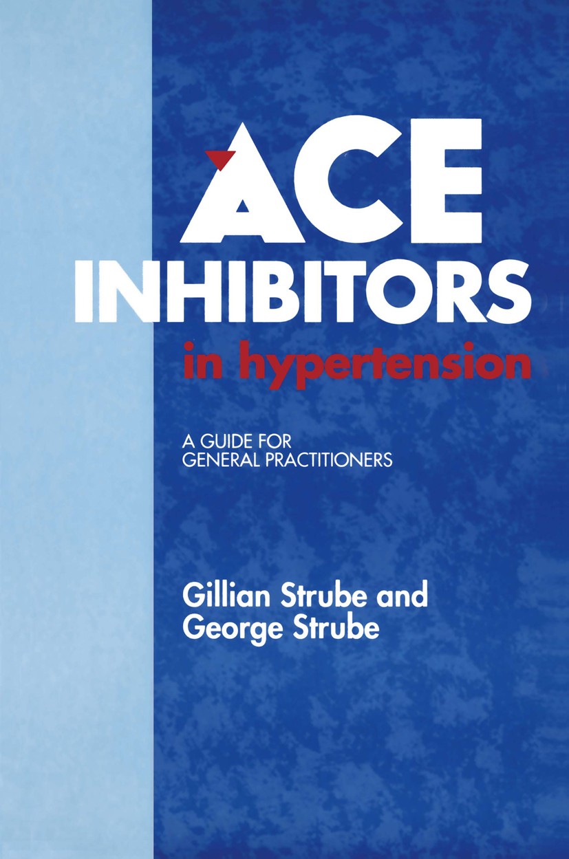 Titlebook: ACE Inhibitors in Hypertension; A Guide for General Gillian Strube,George Strube Book 1992 Springer Science+Business Media Dordrecht 1992 Titlebook: ACE Inhibitors in Hypertension; A Guide for General Gillian Strube,George Strube Book 1992 Springer Science+Business Media Dordrecht 1992
