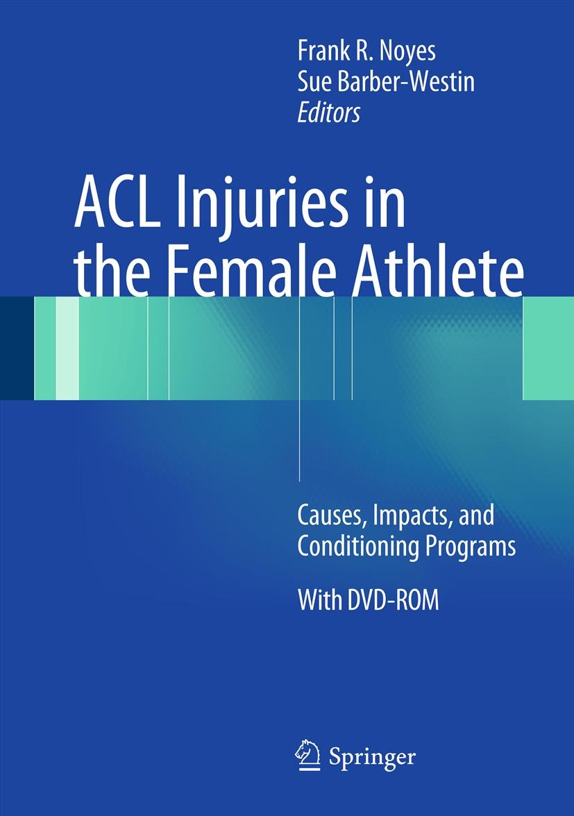 Titlebook: ACL Injuries in the Female Athlete; Causes, Impacts, and Frank R. Noyes,Sue Barber-Westin Book 20121st edition Springer-Verlag Berlin Heide Titlebook: ACL Injuries in the Female Athlete; Causes, Impacts, and Frank R. Noyes,Sue Barber-Westin Book 20121st edition Springer-Verlag Berlin Heide