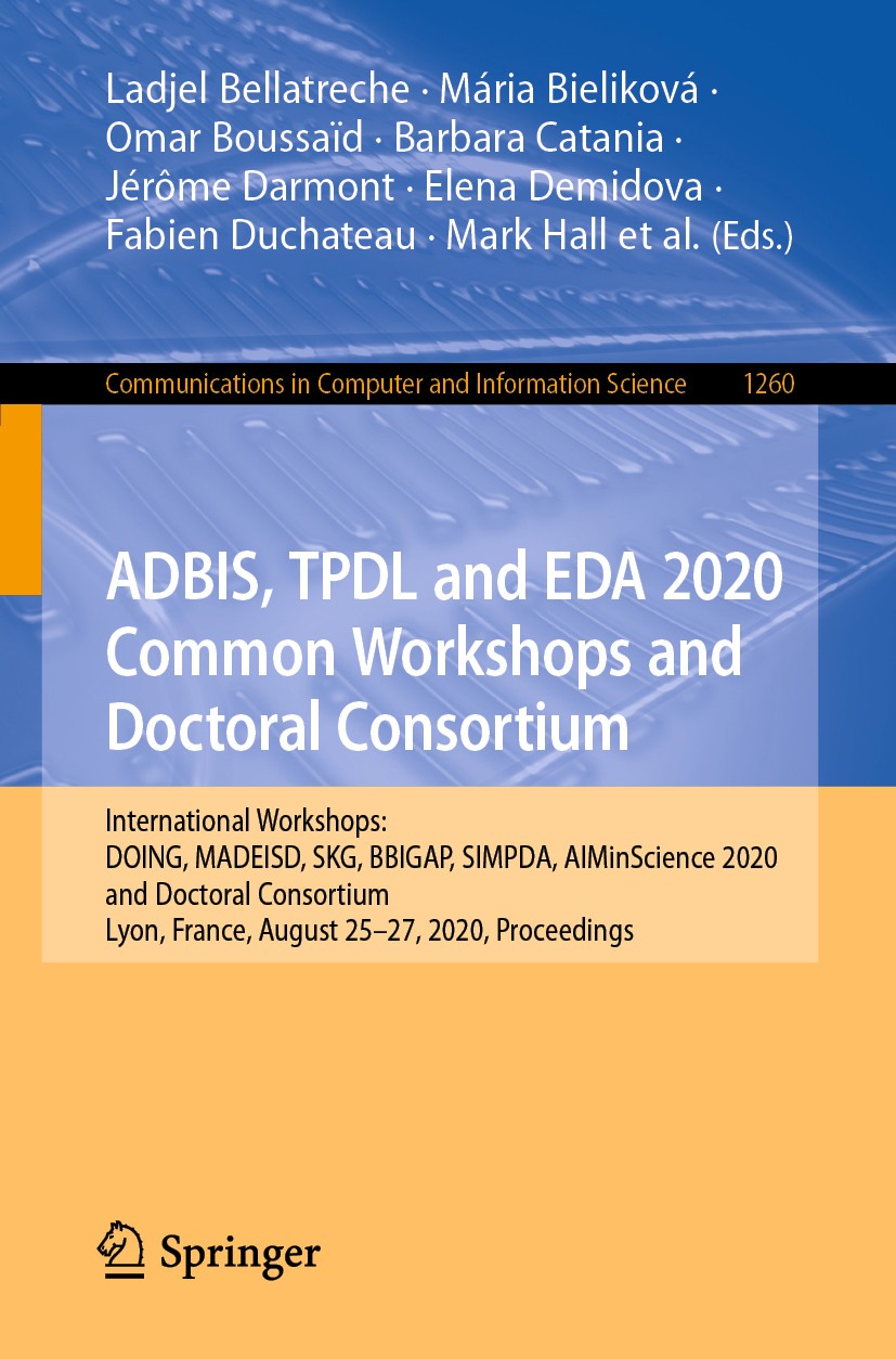 Titlebook: ADBIS, TPDL and EDA 2020 Common Workshops and Doctoral Consortium; International Worksh Ladjel Bellatreche,Mária Bieliková,Maja Žumer Confe Titlebook: ADBIS, TPDL and EDA 2020 Common Workshops and Doctoral Consortium; International Worksh Ladjel Bellatreche,Mária Bieliková,Maja Žumer Confe